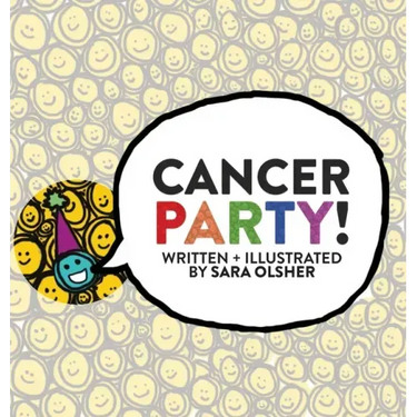 Cancer Party!: Explain Cancer, Chemo, and Radiation to Kids in a Totally Non-Scary Way