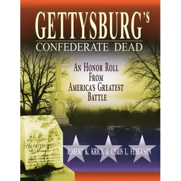 Gettysburg's Confederate Dead: An Honor Roll from America's Greatest Battle