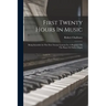 First Twenty Hours In Music: Being Intended As The First Twenty Lessons For A Beginner On The Piano Or Parlor Organ