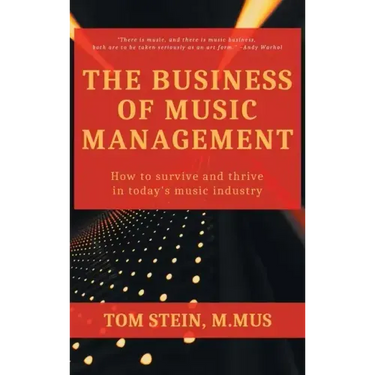 Business of Music Management: How To Survive and Thrive in Today's Music Industry
