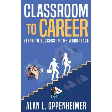 Classroom to Career: Steps to Success in the Workplace