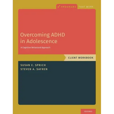 Overcoming ADHD in Adolescence: A Cognitive Behavioral Approach, Client Workbook