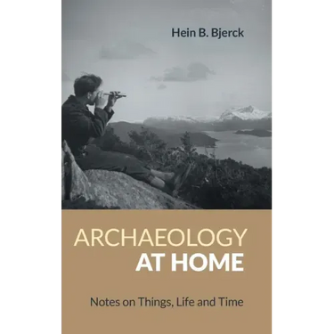 Archaeology at Home: Notes on Things, Life and Time