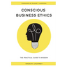 Conscious Business Ethics: The Practical Guide to Wisdom