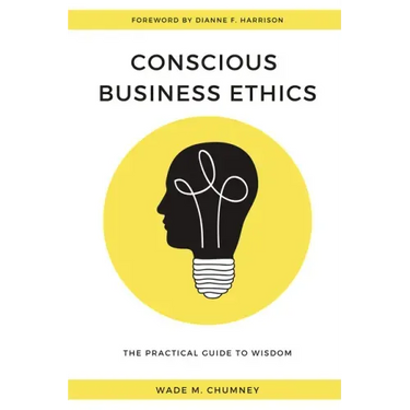 Conscious Business Ethics: The Practical Guide to Wisdom