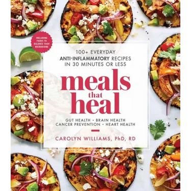 Meals That Heal: 100+ Everyday Anti-Inflammatory Recipes in 30 Minutes or Less: A Cookbook