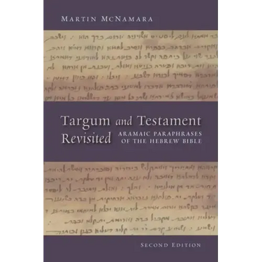 Targum and Testament Revisited: Aramaic Paraphrases of the Hebrew Bible: A Light on the New Testament