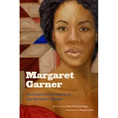 Margaret Garner: The Premiere Performances of Toni Morrison's Libretto