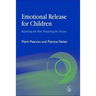 Emotional Release for Children: Repairing the Past - Preparing the Future