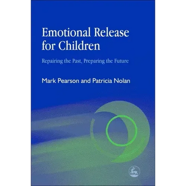 Emotional Release for Children: Repairing the Past - Preparing the Future