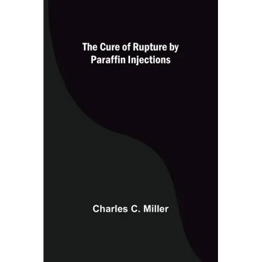 The Cure of Rupture by Paraffin Injections