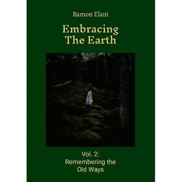 Embracing The Earth: Volume 2: Remembering the Old Ways