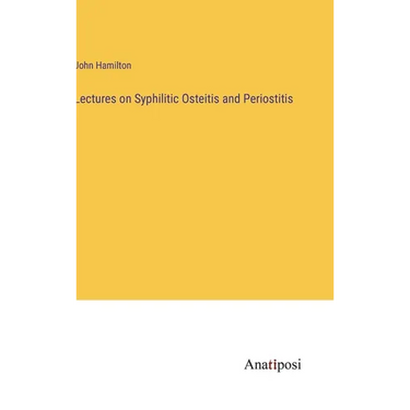 Lectures on Syphilitic Osteitis and Periostitis
