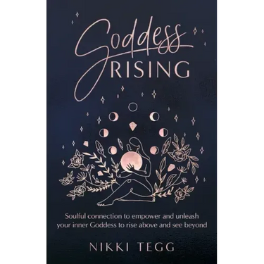 Goddess Rising: Soulful connection to empower and unleash your inner Goddess to rise above and see beyond