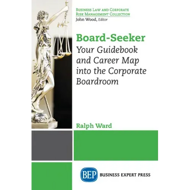 Board-Seeker: Your Guidebook and Career Map into the Corporate Boardroom