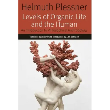 Levels of Organic Life and the Human: An Introduction to Philosophical Anthropology