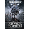 God Walks The Dark Hills: Book I & II