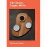 Soy Sauce, Sugar, Mirin: Stop Paying for Teriyaki Sauce and Other Kitchen Pro Tips.
