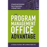 The Program Management Office Advantage: A Powerful and Centralized Way for Organizations to Manage Projects