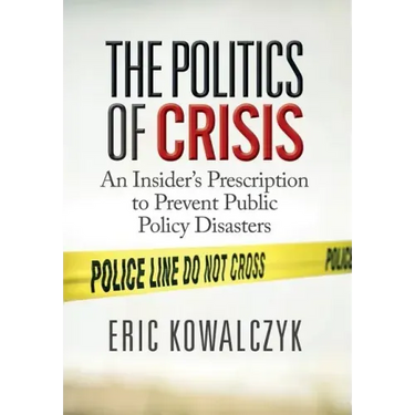 The Politics of Crisis: An Insider's Prescription to Prevent Public Policy Disasters