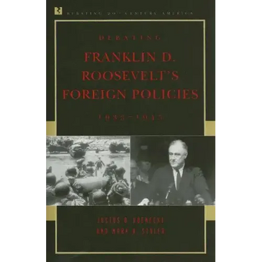 Debating Franklin D. Roosevelt's Foreign Policies, 1933-1945