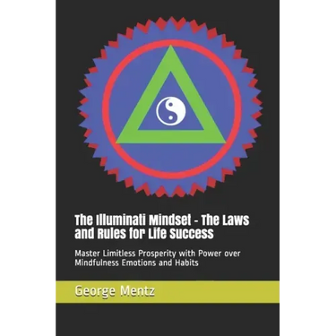 The Illuminati Mindset - The Laws and Rules for Life Success: Master Limitless Prosperity with Power over Mindfulness Emotions and Habits