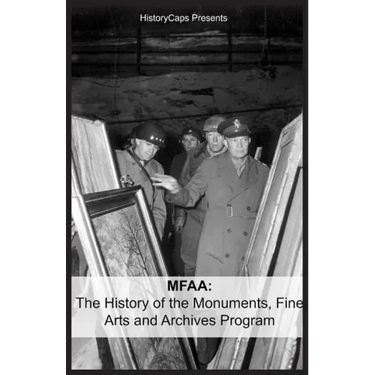 Mfaa: The History of the Monuments, Fine Arts and Archives Program (Also Known as Monuments Men)