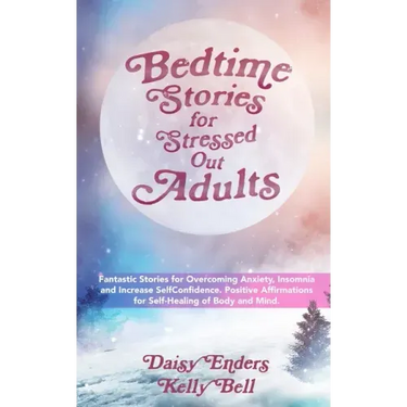 Bedtime Stories for StressedOut Adults: Fantastic Stories for Overcoming Anxiety, Insomnia and Increase SelfConfidence. Positive Affirmations for Self