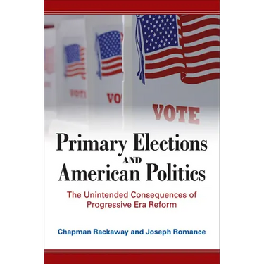 Primary Elections and American Politics: The Unintended Consequences of Progressive Era Reform