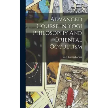 Advanced Course In Yogi Philosophy And Oriental Occultism