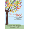 Birthed: Finding Grace Through Infertility