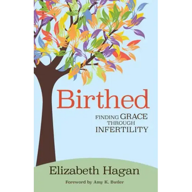 Birthed: Finding Grace Through Infertility