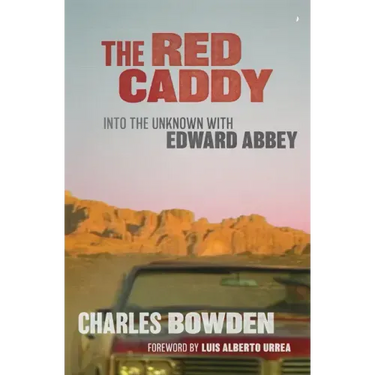 The Red Caddy: Into the Unknown with Edward Abbey