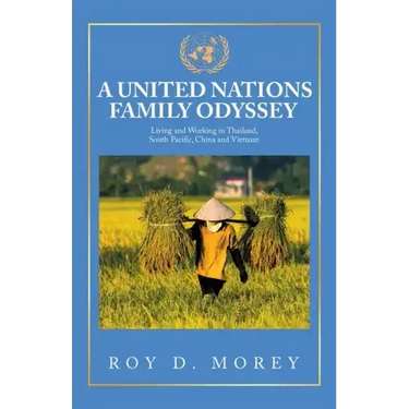 A United Nations Family Odyssey: Living and Working in Thailand, South Pacific, China and Vietnam