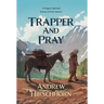 Trapper and Pray: A Trappers Spiritual Journey in Early America