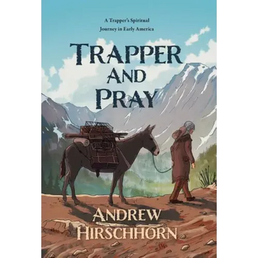 Trapper and Pray: A Trappers Spiritual Journey in Early America