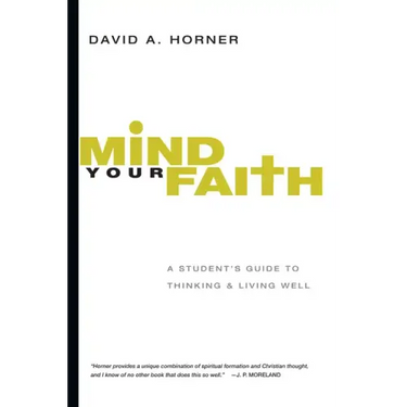 Mind Your Faith: A Student's Guide to Thinking & Living Well