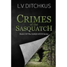 Crimes of the Sasquatch: Book I of The Sasquatch Series