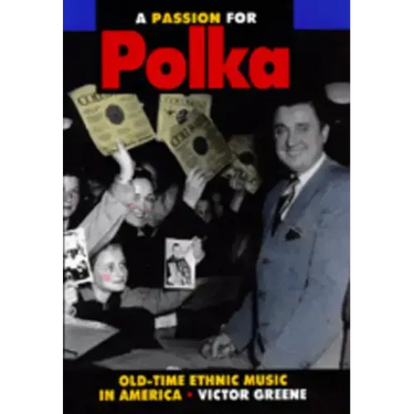 A Passion for Polka: Old-Time Ethnic Music in America