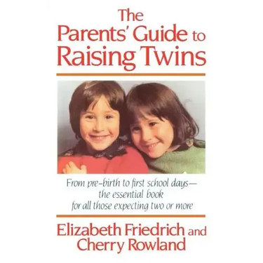 The Parent's Guide to Raising Twins: From Pre-Birth to First School Days-The Essential Book for All Those Expecting Two or More