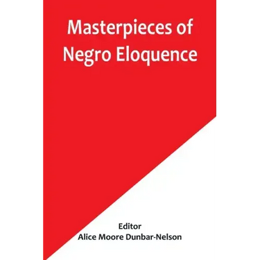 Masterpieces of Negro Eloquence; The Best Speeches Delivered by the Negro from the days of Slavery to the Present Time