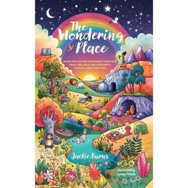 The Wondering Place: Where Kids Explore Their Biggest Questions About God, Jesus, and Christianity to Build a Faith That Lasts