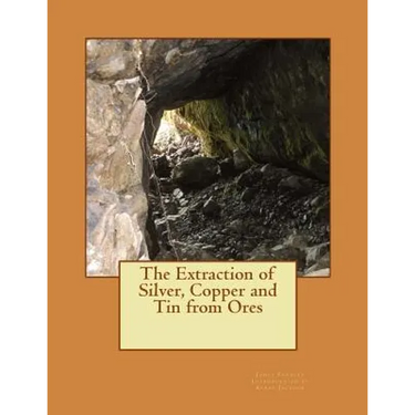 The Extraction of Silver, Copper and Tin from Ores