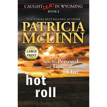 Hot Roll: Large Print (Caught Dead In Wyoming, Book 8)