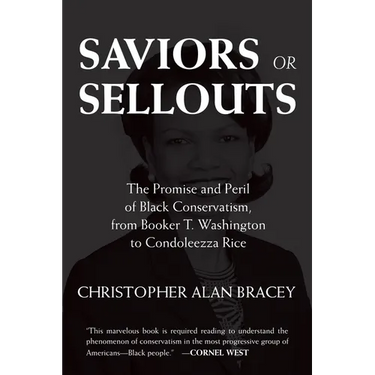 Saviors or Sellouts: The Promise and Peril of Black Conservatism, from Booker T. Washington to Condoleezza Rice