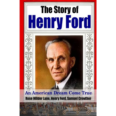 The Story of Henry Ford - An American Dream Cone True