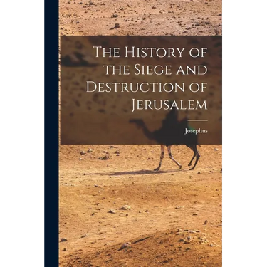 The History of the Siege and Destruction of Jerusalem