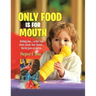 Only Food Is For Mouth: Nothing else..... Not toys, shoes, hands. feet, blanket.... the list goes on and on...