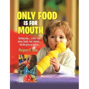 Only Food Is For Mouth: Nothing else..... Not toys, shoes, hands. feet, blanket.... the list goes on and on...