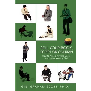 Sell Your Book, Script or Column: How to Write a Winning Query and Make a Winning Pitch
